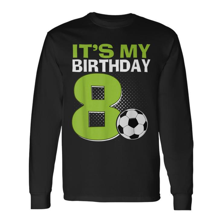 It's My 8Th Birthday Boy Soccer Football 8 Years Old Long Sleeve T-Shirt