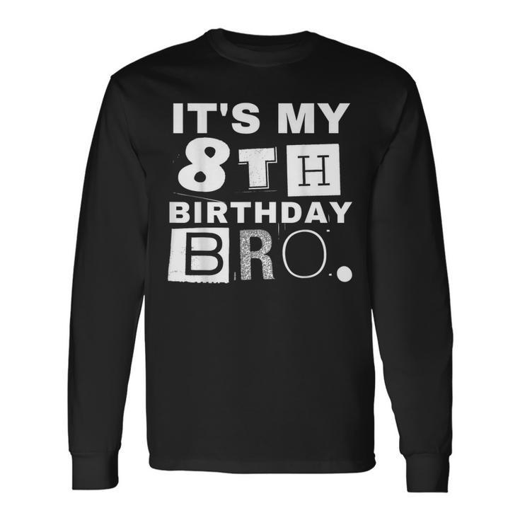 It's My 8Th Birthday Bro Party Boy Girl Long Sleeve T-Shirt