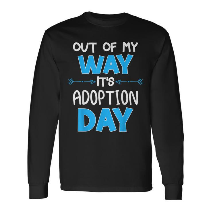 Out Of My Way Its Adoption Day Awareness Long Sleeve T-Shirt