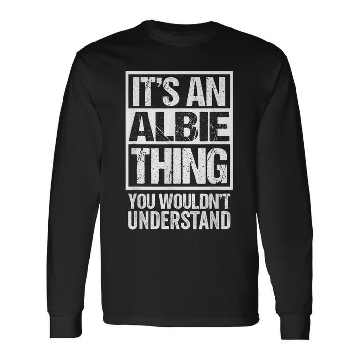It's An Albie Thing You Wouldn't Understand First Name Long Sleeve T-Shirt