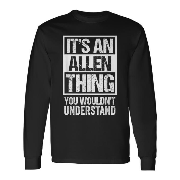 It's An Allen Thing You Wouldn't Understand Family Name Long Sleeve T-Shirt