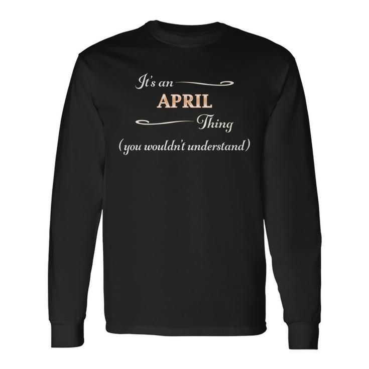 It's An April Thing You Wouldn't Understand Name Long Sleeve T-Shirt Gifts ideas
