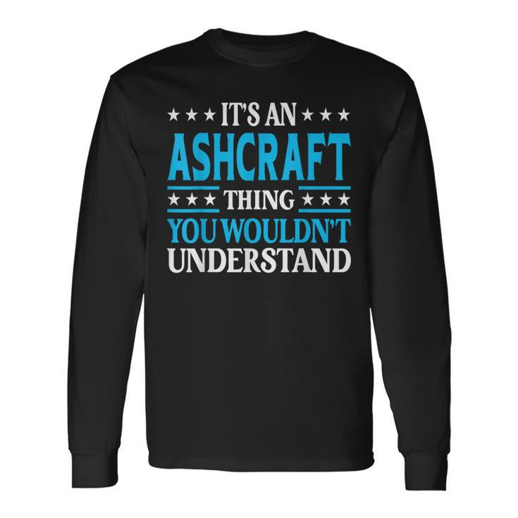 It's An Ashcraft Thing Surname Family Last Name Ashcraft Long Sleeve T-Shirt Gifts ideas