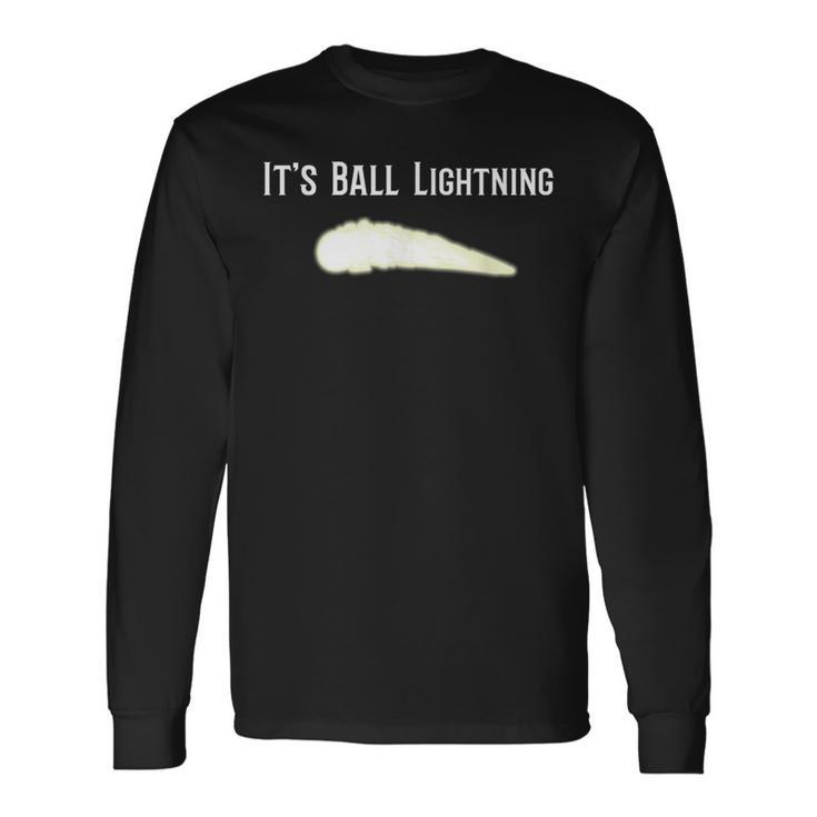 It's Ball Lightning Ufo And Paranormal Disbelievers Long Sleeve T-Shirt Gifts ideas