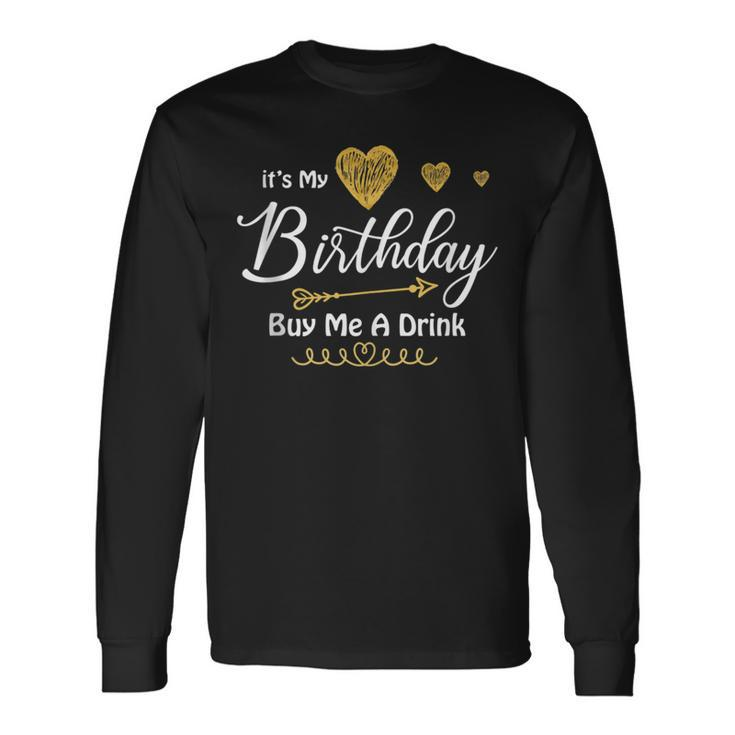 It's My Birthday Buy Me A Drink Long Sleeve T-Shirt