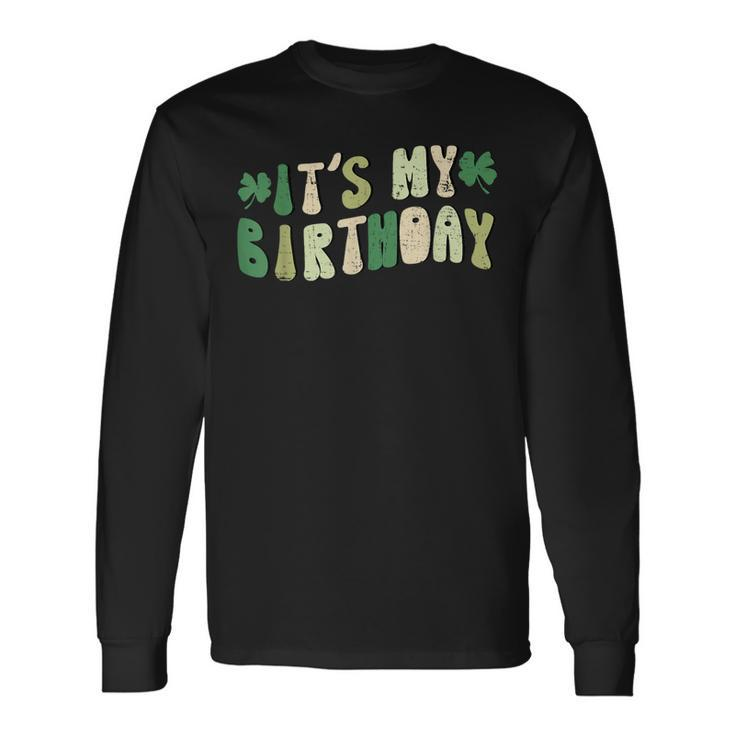 It's My Birthday St Patrick's Day Irish Shamrocks Long Sleeve T-Shirt