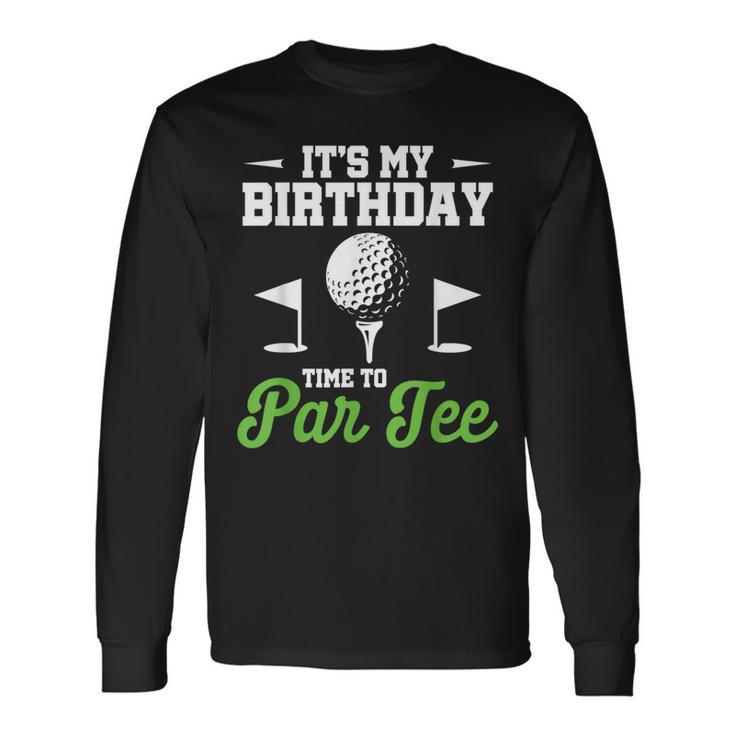 It's My Birthday Time To Par Golfer Golf Party Golfing Long Sleeve T-Shirt