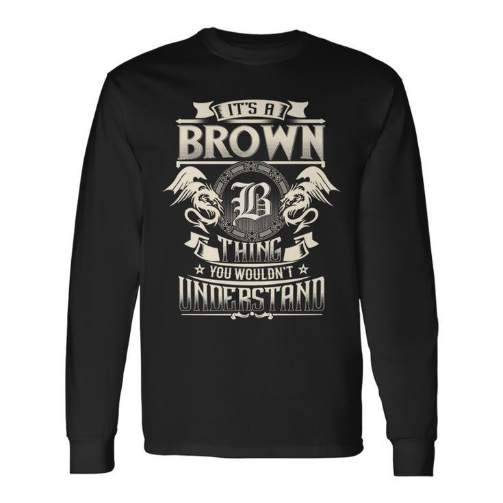 It's A Brown Thing You Wouldn't Understand Family Name Long Sleeve T-Shirt