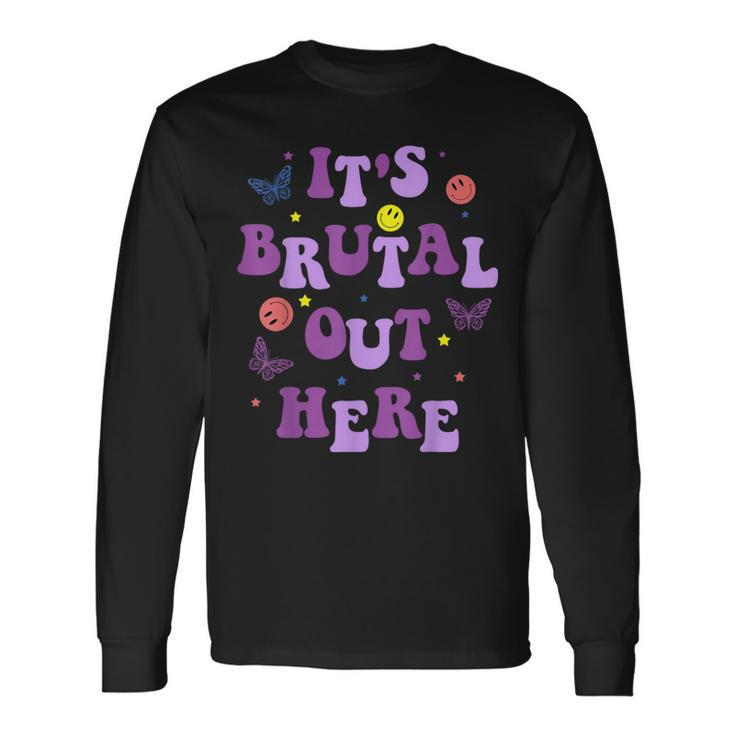 It's Brutal Out Here Long Sleeve T-Shirt