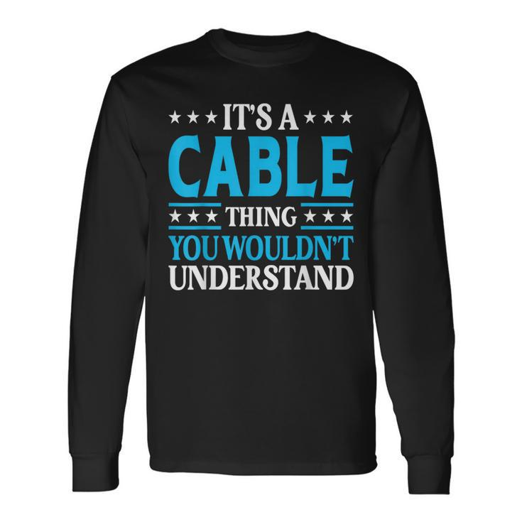 It's A Cable Thing Surname Team Family Last Name Cable Long Sleeve T-Shirt