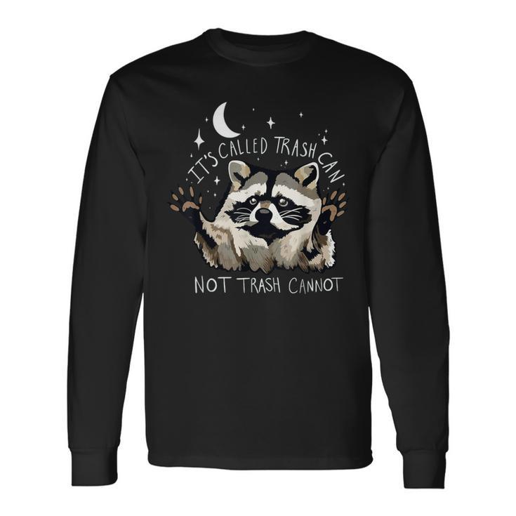 It's Called Trash Can Not Trash Cannot Raccoon Long Sleeve T-Shirt Gifts ideas