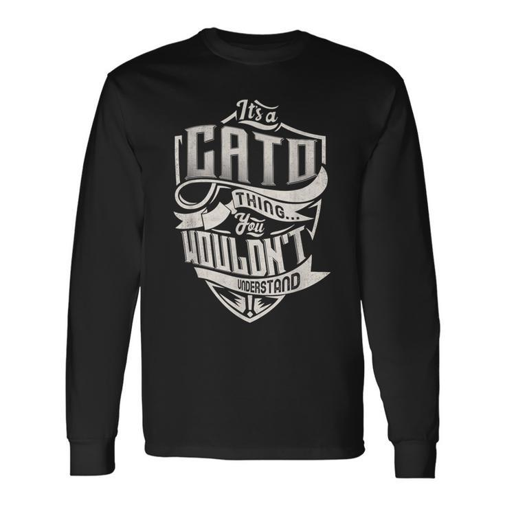 It's A Cato Thing You Wouldn't Understand Family Name Long Sleeve T-Shirt