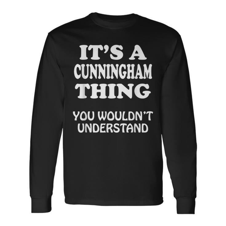 Its A Cunningham Thing You Wouldnt Understand Family Reunion Long Sleeve T-Shirt