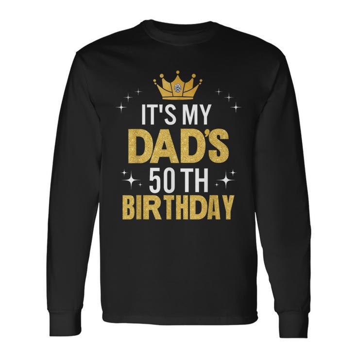 It's My Dad's 50Th Birthday 50 Years Old Long Sleeve T-Shirt