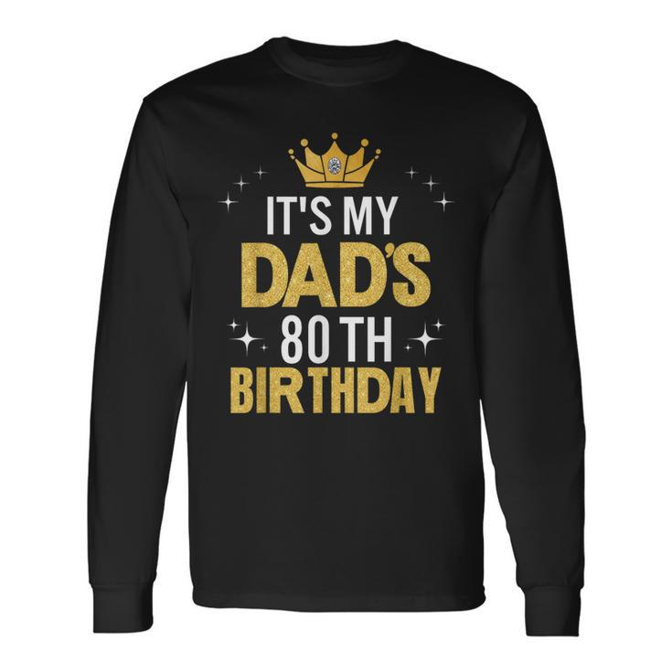 It's My Dad's 80Th Birthday 80 Years Old Long Sleeve T-Shirt Gifts ideas