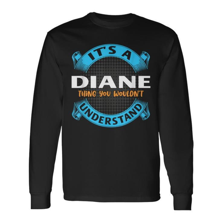 Its A Diane Thing You Wouldnt Understand Name Nickname Long Sleeve T-Shirt
