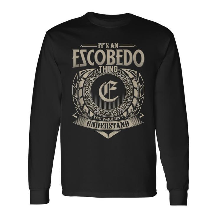 It's An Escobedo Thing You Wouldn't Understand Name Vintage Long Sleeve T-Shirt Gifts ideas