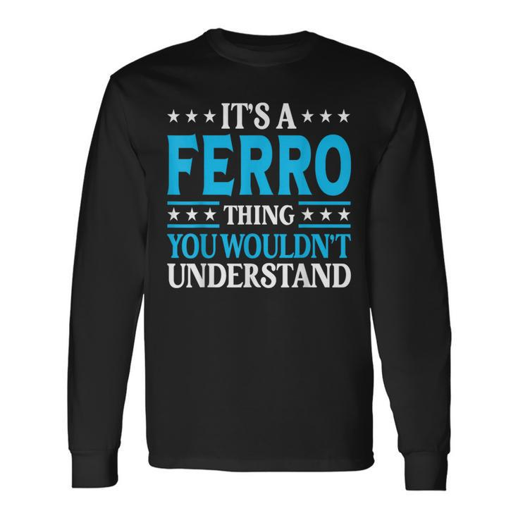 It's A Ferro Thing Surname Team Family Last Name Ferro Long Sleeve T-Shirt