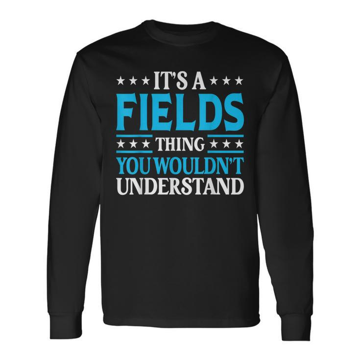 It's A Fields Thing Surname Family Last Name Fields Long Sleeve T-Shirt