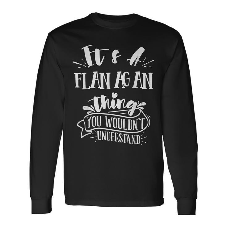 It's A Flanagan Thing You Wouldn't Understand Custom Long Sleeve T-Shirt