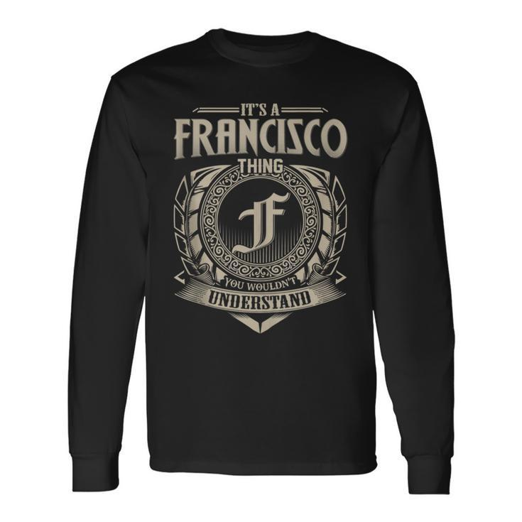 It's A Francisco Thing You Wouldn't Understand Name Vintage Long Sleeve T-Shirt
