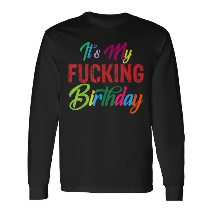 It's My Fucking Birthday Colorful Long Sleeve T-Shirt