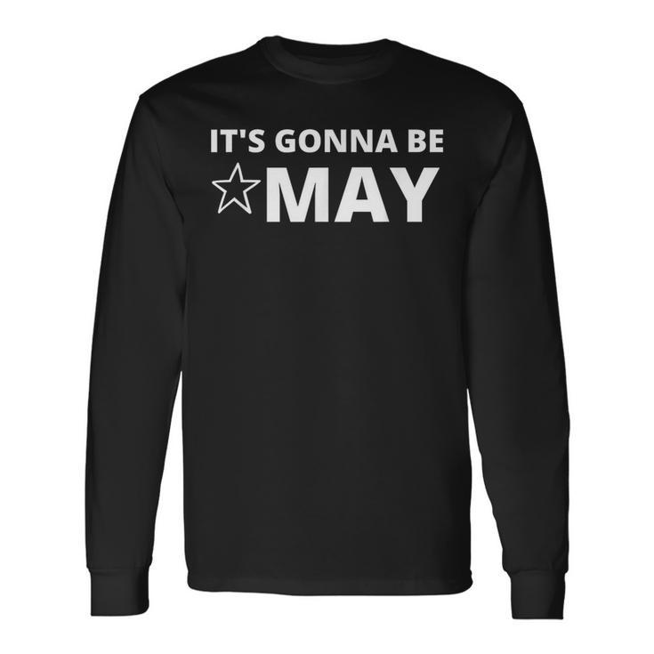 It's Gonna Be May Springtime Meme Long Sleeve T-Shirt