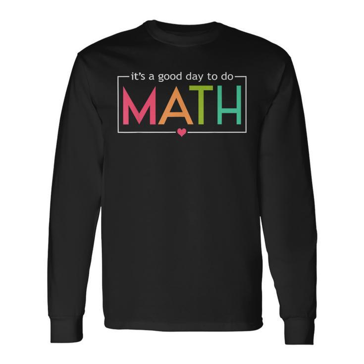Its A Good Day To Do Math Test Day Testing Math Teachers Kid Long Sleeve T-Shirt Gifts ideas