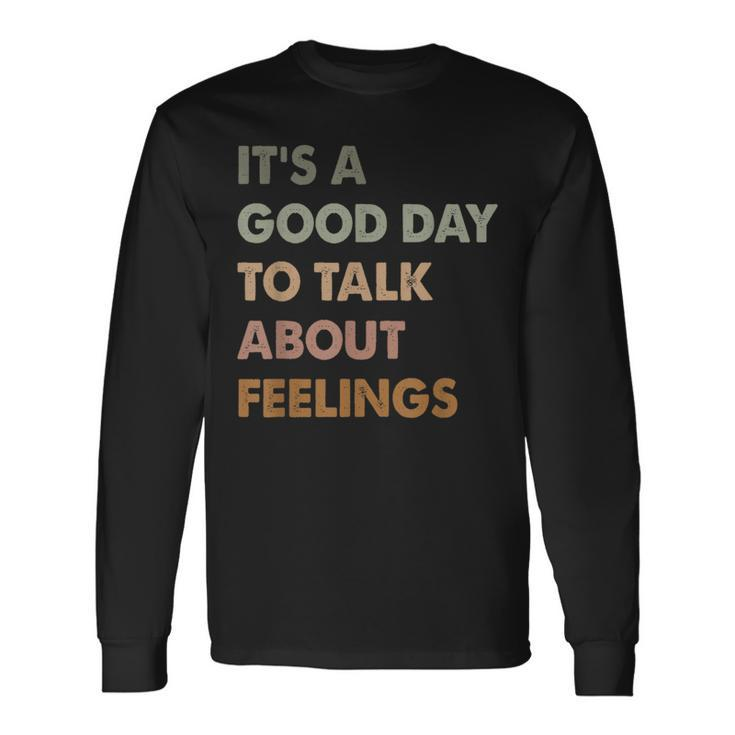 It's A Good Day To Talk About Feelings Mental Health Long Sleeve T-Shirt Gifts ideas