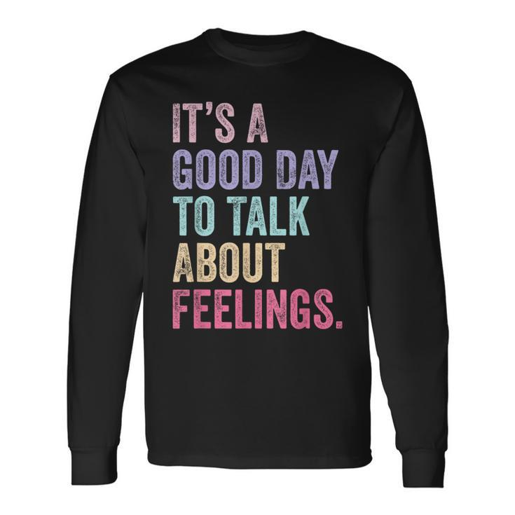 It's A Good Day To Talk About Feelings Long Sleeve T-Shirt