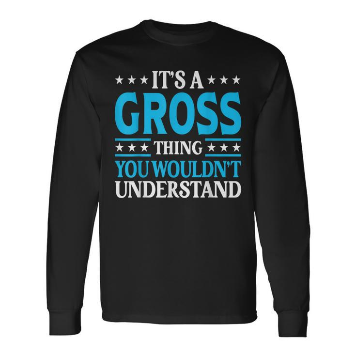 It's A Gross Thing Surname Team Family Last Name Gross Long Sleeve T-Shirt
