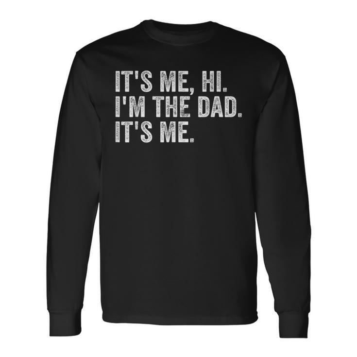 Its Me Hi Im The Dad Its Me Fathers Day For Dad Long Sleeve T-Shirt Gifts ideas