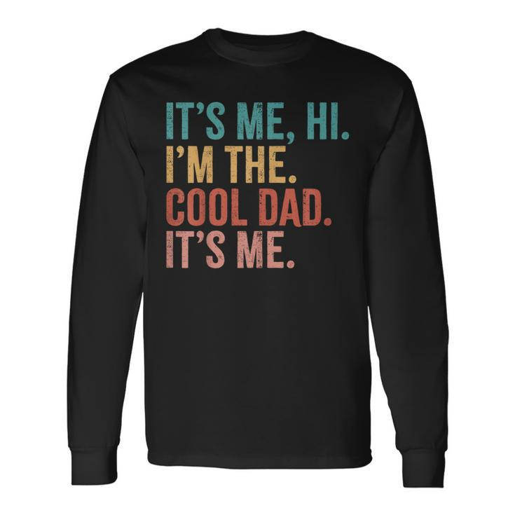 Its Me Hi I'm The Cool Dad Its Me Fathers Day Daddy Long Sleeve T-Shirt
