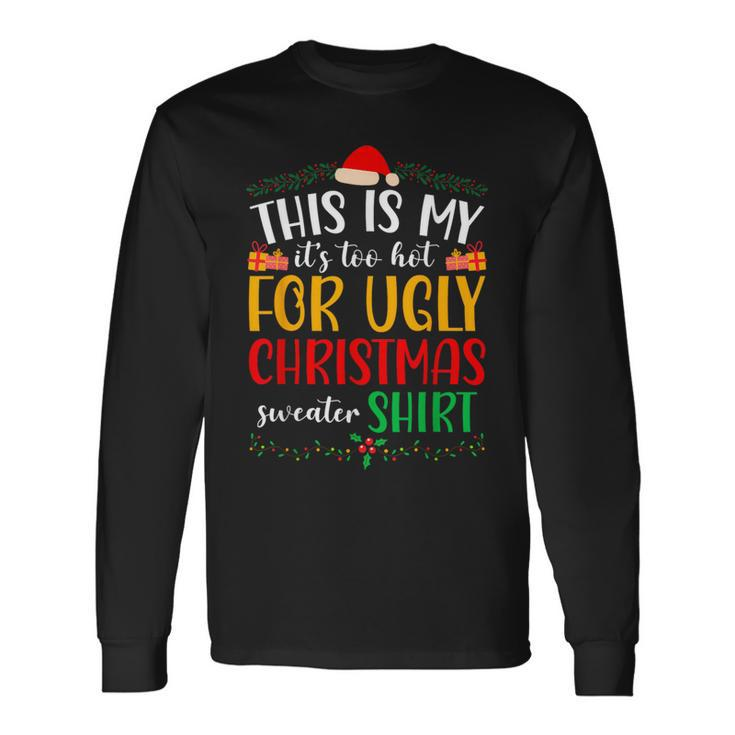 This Is My It's Too Hot For Ugly Christmas Long Sleeve T-Shirt Gifts ideas