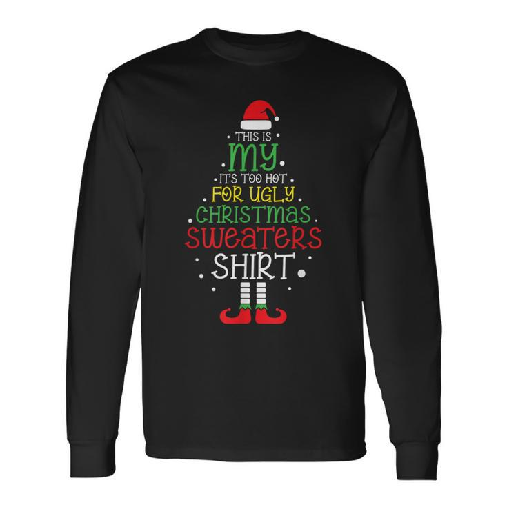 This Is My It’S Too Hot For Ugly Christmas Sweaters Long Sleeve T-Shirt