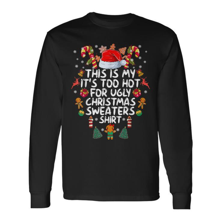 This Is My It's Too Hot For Ugly Christmas Sweaters Long Sleeve T-Shirt