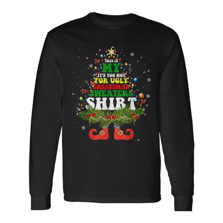 This Is My It's Too Hot For Ugly Christmas Sweaters Pajamas Long Sleeve T-Shirt