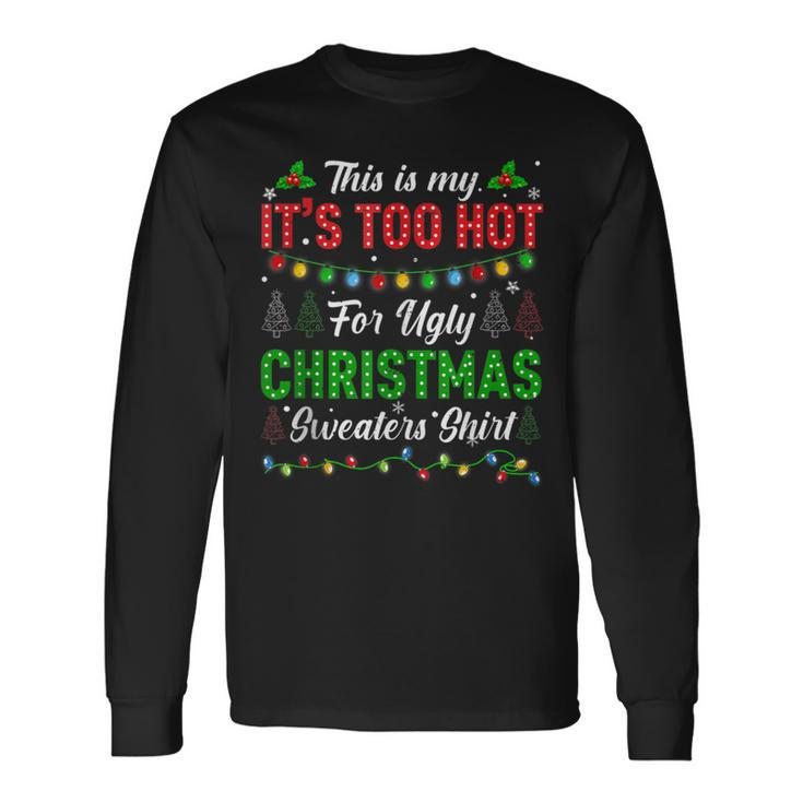 This Is My It's Too Hot For Ugly Christmas Sweaters Xmas Men Long Sleeve T-Shirt