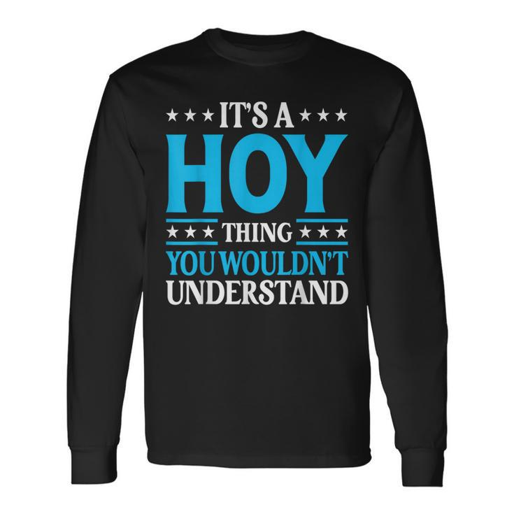 It's A Hoy Thing Surname Family Last Name Hoy Long Sleeve T-Shirt