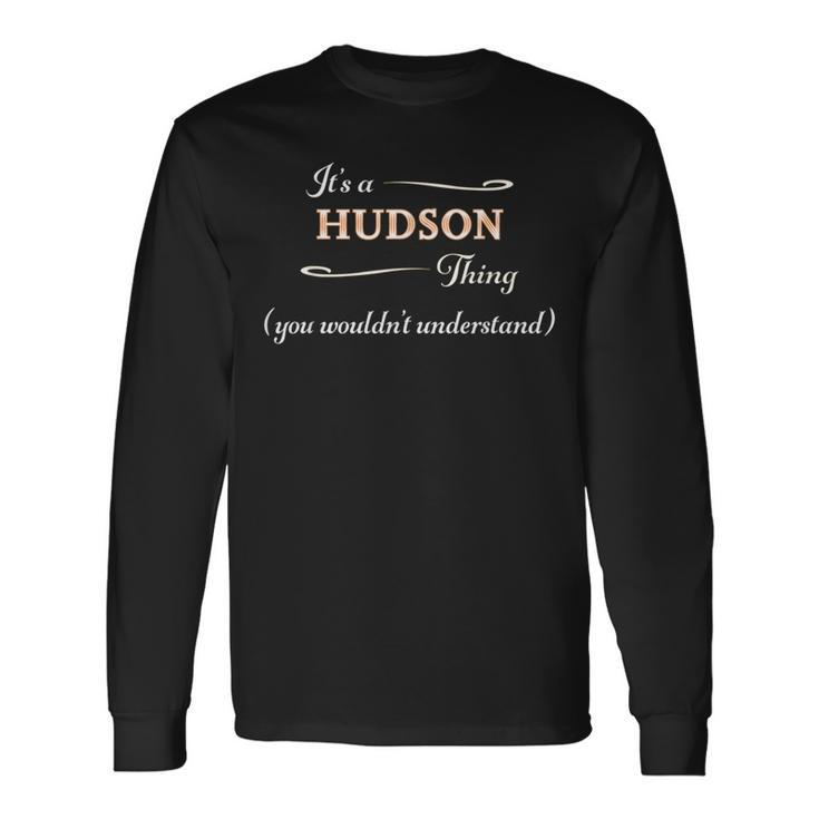 It's A Hudson Thing You Wouldn't Understand Name Long Sleeve T-Shirt