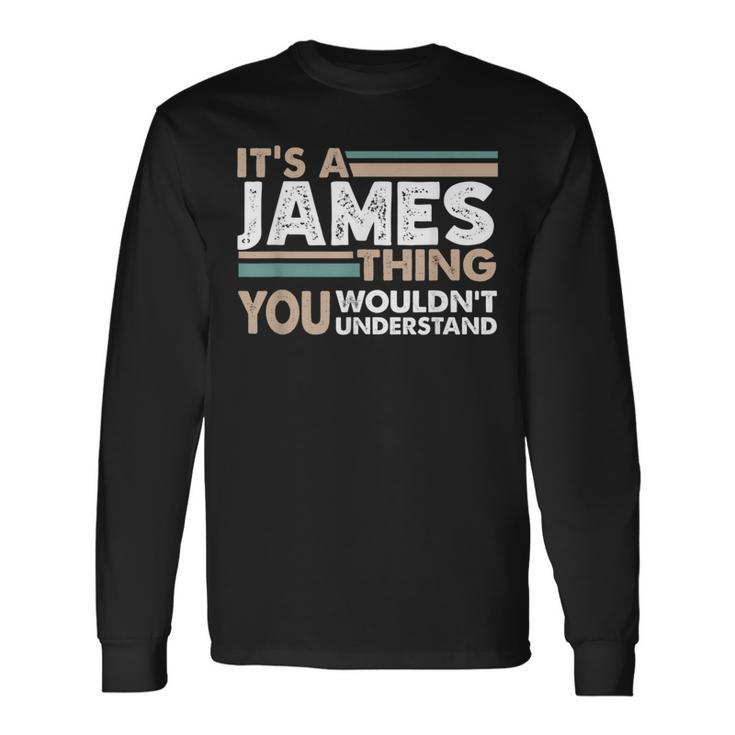 It's A James Thing You Wouldn't Understand Family Name Long Sleeve T-Shirt