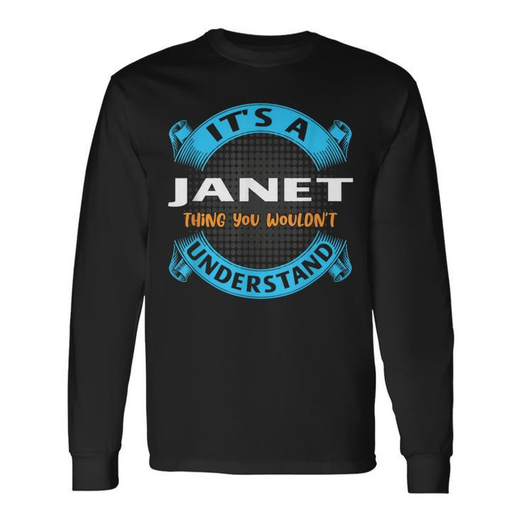 Its A Janet Thing You Wouldnt Understand Name Nickname Long Sleeve T-Shirt