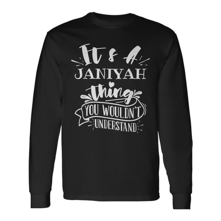 It's A Janiyah Thing You Wouldn't Understand Custom Name Long Sleeve T-Shirt