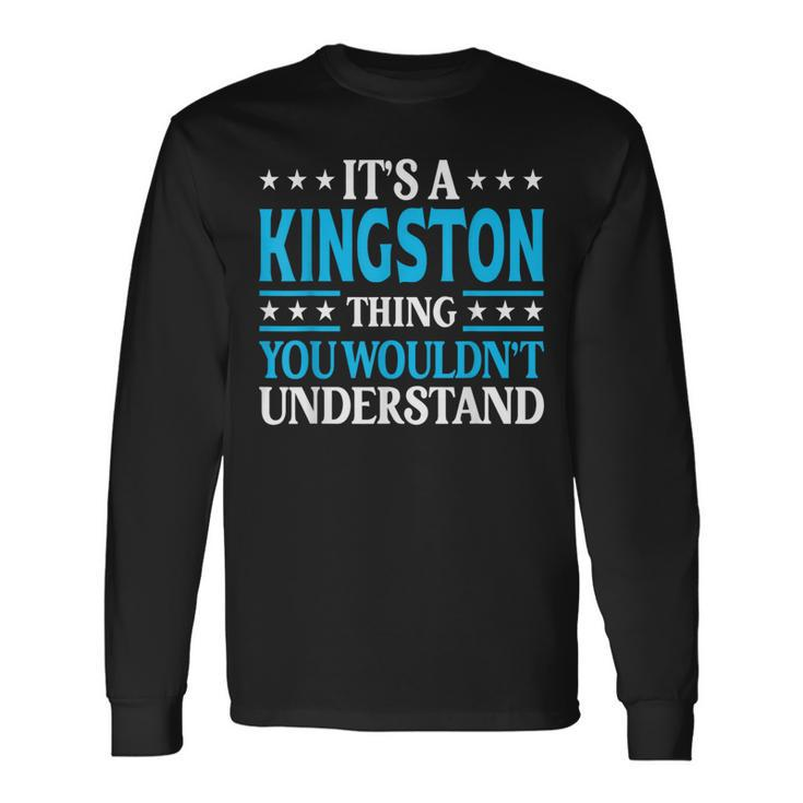 It's A Kingston Thing Surname Family Last Name Kingston Long Sleeve T-Shirt