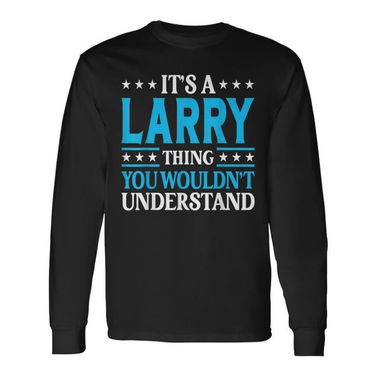 It's A Larry Thing Personal Name Larry Long Sleeve T-Shirt