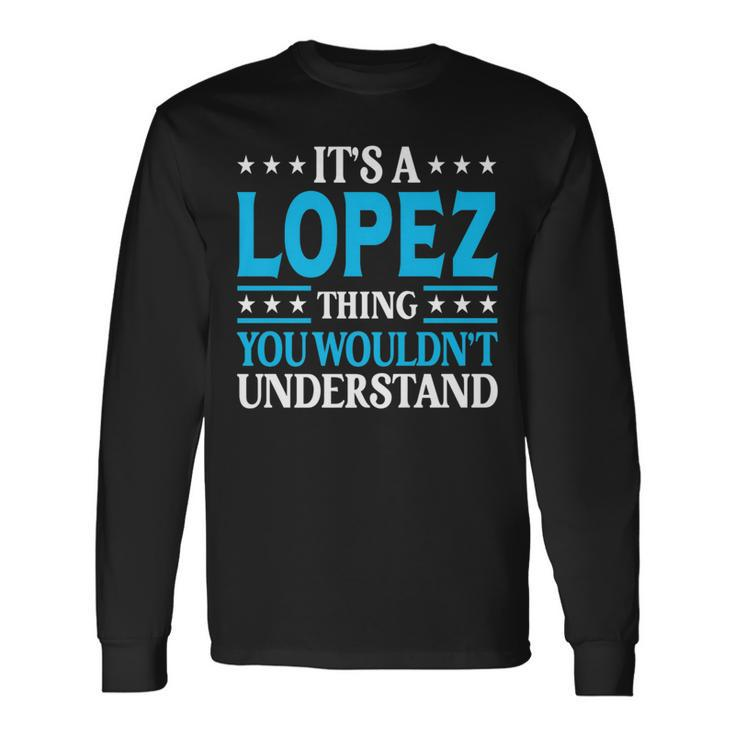 It's A Lopez Thing Surname Team Family Last Name Lopez Long Sleeve T-Shirt