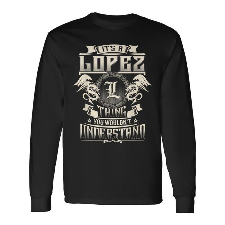It's A Lopez Thing You Wouldn't Understand Family Name Long Sleeve T-Shirt