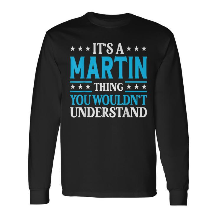 It's A Martin Thing Surname Family Last Name Martin Long Sleeve T-Shirt