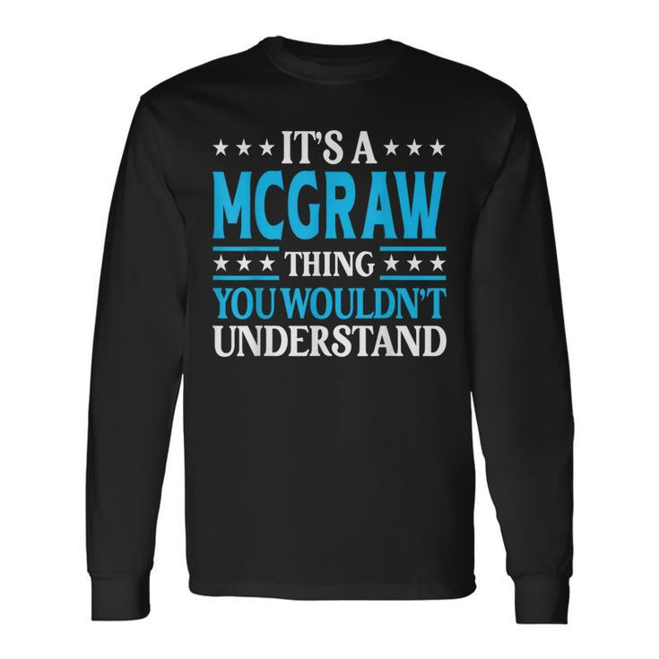 It's A Mcgraw Thing Surname Family Last Name Mcgraw Long Sleeve T-Shirt