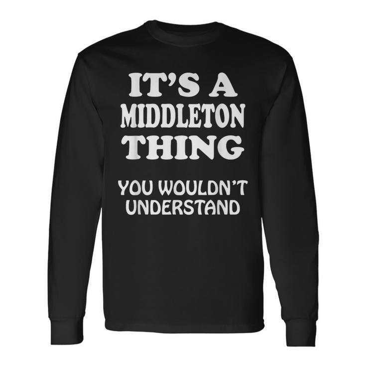 Its A Middleton Thing You Wouldnt Understand Family Reunion Long Sleeve T-Shirt